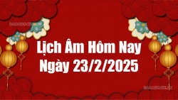 Lịch âm hôm nay 2025: Xem lịch âm 23/2/2025, Lịch vạn niên ngày 23 tháng 2 năm 2025